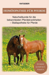 Title: Homöopathie für Pferde: Pferde Naturheilkunde für die bekanntesten Pferdekrankheiten - Stallapotheke für Pferde, Author: Pferde Kompaktwissen