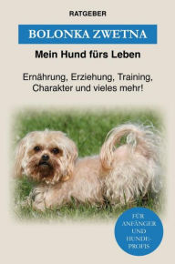 Title: Bolonka Zwetna: Ernährung, Erziehung, Training, Charakter und vieles mehr!, Author: Mein Hund fürs Leben Ratgeber