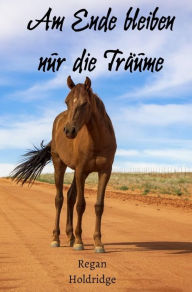 Title: Am Ende bleiben nur die Träume, Author: Regan Holdridge