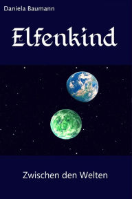 Title: Elfenkind: Zwischen den Welten, Author: Daniela Baumann