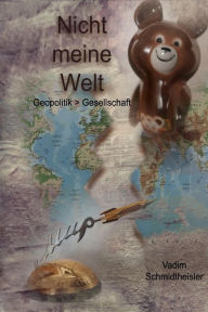 Title: Nicht meine Welt: Geopolitik > Gesellschaft, Author: Vadim Schmidtheisler