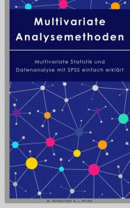 Title: Multivariate Analysemethoden: Multivariate Statistik und Datenanalyse mit SPSS einfach erklärt, Author: J. Winke