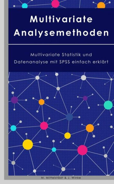 Multivariate Analysemethoden: Multivariate Statistik und Datenanalyse mit SPSS einfach erklärt