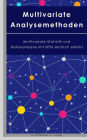 Multivariate Analysemethoden: Multivariate Statistik und Datenanalyse mit SPSS einfach erklärt