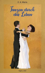 Title: Tanzen durch das Leben, Author: Anna Ercsei