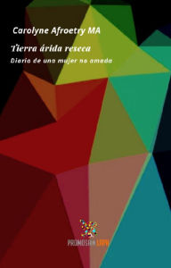 Title: Tierra Árida Reseca: Diario de una mujer no amada, Author: Carolyne Afroetry