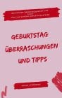 Geburtstag: Überraschungen und Tipps: Besondere Überraschungen und Tipps für eine schöne Geburtstagsfeier