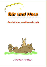 Title: Bär und Hase: Geschichten von Freundschaft, Author: Sebastian Görlitzer