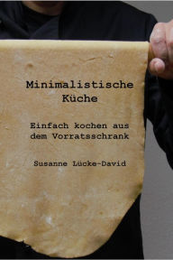 Title: Minimalistische Küche: Einfach kochen aus dem Vorratsschrank, Author: Susanne Lücke-David