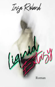 Title: Liquid Extasy, Author: Insa Roland