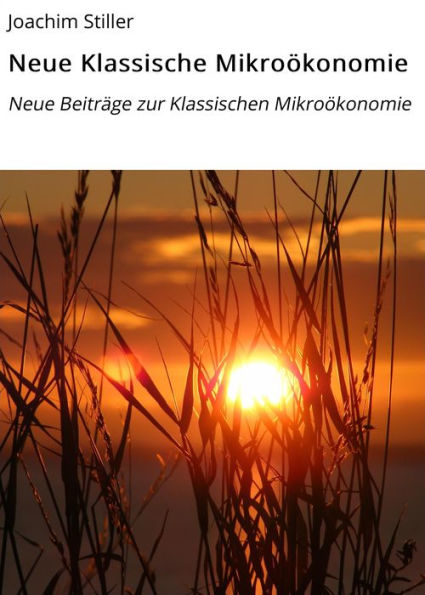 Neue Klassische Mikroökonomie: Neue Beiträge zur Klassischen Mikroökonomie