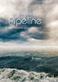 Title: Pipeline: Eine Geschichte aus den Tiefen der Ostsee, Author: Klaus Bock