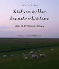 Title: Lied vom stillen Sommernachtstraum: Band II der Nordkap-Trilogie - 9 Monate, 9 Länder, 9000 Kilometer, Author: Lars Osterland