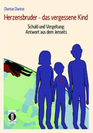 Title: Herzensbruder - das vergessene Kind: Schuld und Vergeltung: Antwort aus dem Jenseits, Author: Guy Dantse