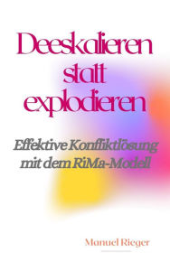 Title: Deeskalieren statt explodieren: Effektive Konfliktlösung mit dem RiMa-Modell, Author: Manuel Rieger