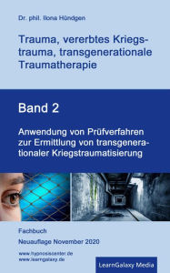 Title: Anwendung von Prüfverfahren zur Ermittlung von transgenerationaler Kriegstraumatisierung, Author: Dr. phil. Ilona Hündgen