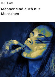 Title: Männer sind auch nur Menschen, Author: H. G Götz