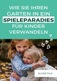 Title: Garten in ein Spielparadies für Kinder verwandeln, Author: Oliver Falk