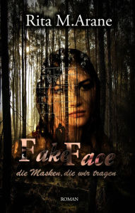 Title: Fake Face: die Masken, die wir tragen, Author: Rita M.Arane