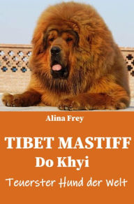 Title: Tibet Mastiff: Der teuerste Hund der Welt, Author: Alina Frey