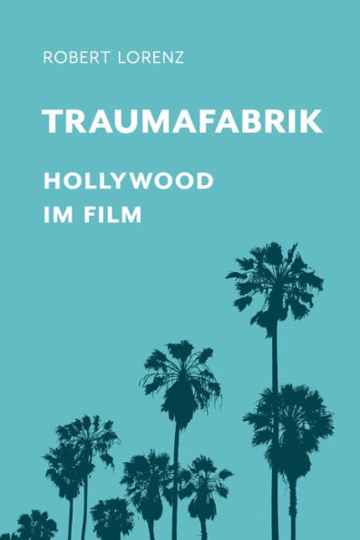 Traumafabrik: Hollywood im Film