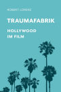 Traumafabrik: Hollywood im Film