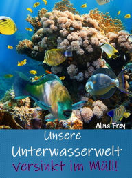 Title: Unsere Unterwasserwelt versinkt im Müll, Author: Alina Frey