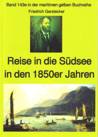 Title: Friedrich Gerstecker: Reise in die Südsee: Band 143 in der maritimen gelben Buchreihe, Author: Friedrich Gerstecker