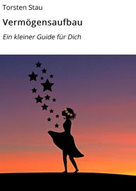 Title: Vermögensaufbau: Ein kleiner Guide für Dich, Author: Torsten Stau