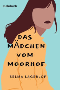 Title: Das Mädchen vom Moorhof, Author: Selma Lagerlöf