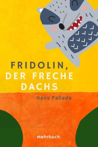 Title: Fridolin, der freche Dachs: Eine zwei- und vierbeinige Geschichte, Author: Hans Fallada