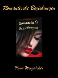 Title: Romantische Beziehungen: Der Dating Ratgeber (50 Tipps): Finden Sie Ihren Traumpartner für eine erfüllte und romantische Beziehung., Author: Ilona Weizsäcker