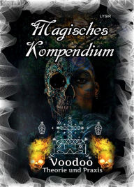 Title: Magisches Kompendium - Voodoo - Theorie und Praxis, Author: Frater Lysir