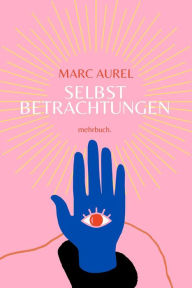 Title: Selbstbetrachtungen, Author: Marc Aurel