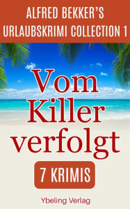 Title: Vom Killer verfolgt: Alfred Bekker's Urlaubskrimi Collection 1, Author: Alfred Bekker