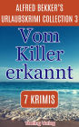 Vom Killer erkannt: Alfred Bekker's Urlaubskrimi Collection 3