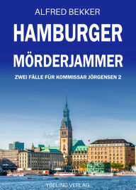 Title: Hamburger Mörderjammer: Zwei Fälle für Kommissar Jörgensen 2, Author: Alfred Bekker