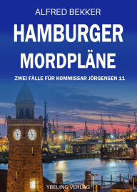 Title: Hamburger Mordpläne: Zwei Fälle für Kommissar Jörgensen 11, Author: Alfred Bekker