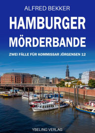 Title: Hamburger Mörderbande: Zwei Fälle für Kommissar Jörgensen 12, Author: Alfred Bekker