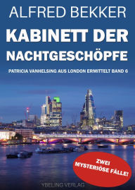 Title: Kabinett der Nachtgeschöpfe: Patricia Vanhelsing aus London ermittelt Band 6. Zwei mysteriöse Fälle, Author: Alfred Bekker