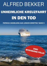 Title: Unheimliche Kreuzfahrt in den Tod: Patricia Vanhelsing aus London ermittelt Band 8. Zwei mysteriöse Fälle, Author: Alfred Bekker