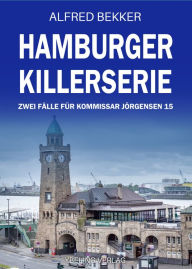Title: Hamburger Killerserie: Zwei Fälle für Kommissar Jörgensen 15, Author: Alfred Bekker