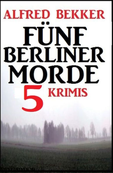 Fünf Berliner Morde: 5 Krimis
