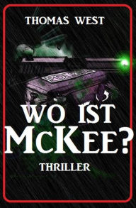 Title: Wo ist McKee? Thriller, Author: Thomas West