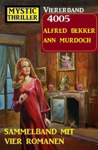 Title: Mystic Thriller Viererband 4005 - Sammelband mit vier Romanen, Author: Alfred Bekker