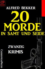 Title: 20 Morde in Samt und Seide: Zwanzig Krimis, Author: Alfred Bekker