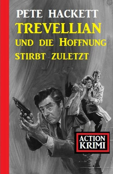 Trevellian und die Hoffnung stirbt zuletzt: Action Krimi