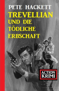 Title: Trevellian und die tödliche Erbschaft: Action Krimi, Author: Pete Hackett