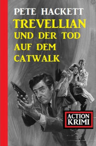 Title: Trevellian und der Tod auf dem Catwalk: Action Krimi, Author: Pete Hackett
