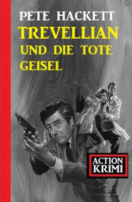 Title: Trevellian und die tote Geisel: Action Krimi, Author: Pete Hackett